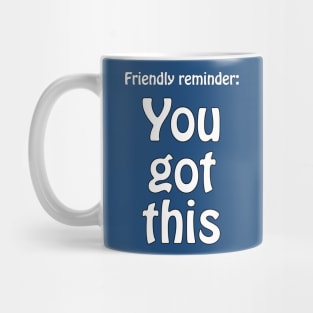 You got this - motivational Mug